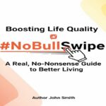 Boosting Life Quality NoBullSwipe: A Real, No-Nonsense Guide to Better Living