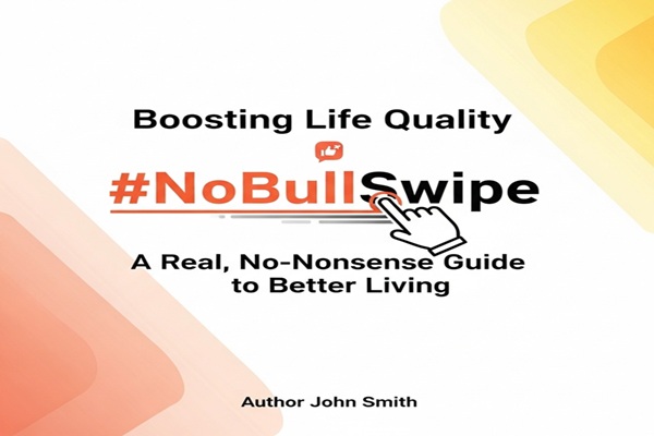 Boosting Life Quality NoBullSwipe: A Real, No-Nonsense Guide to Better Living