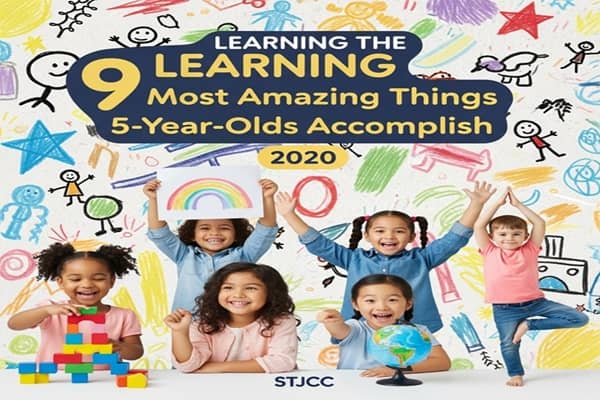 Learning The 9 Most Amazing Things 5-Year-Olds Accomplish 2020 STJCC